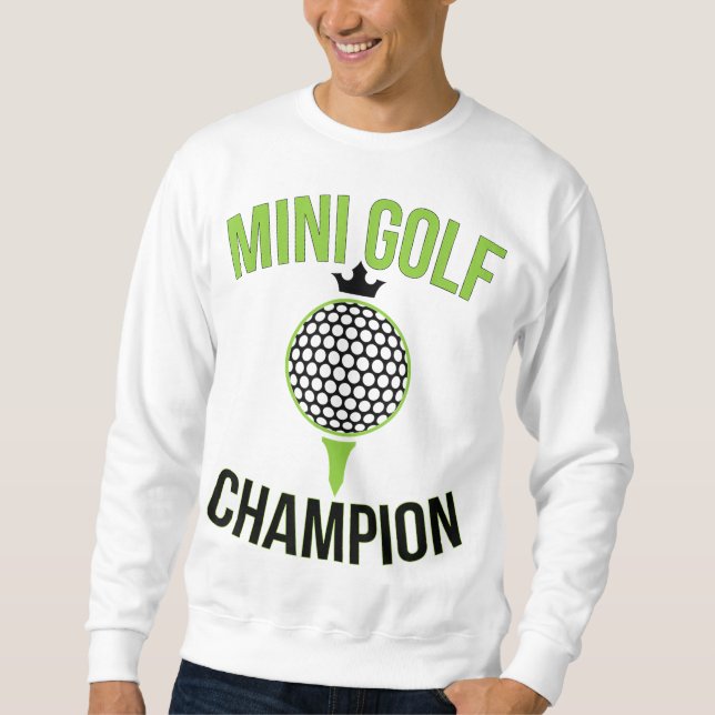 Mini Golf Miniature Golfing Champion Funny Golfer Sweatshirt (Front)
