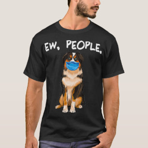 Miniature American Shepherd Ew People Dog Wearing  T-Shirt