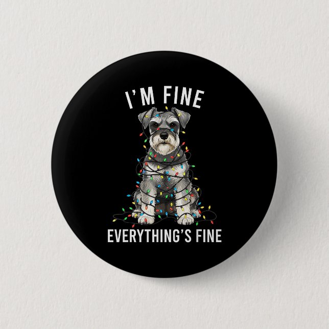 Miniature Schnauzer Christmas I'm Fine Everything  6 Cm Round Badge (Front)