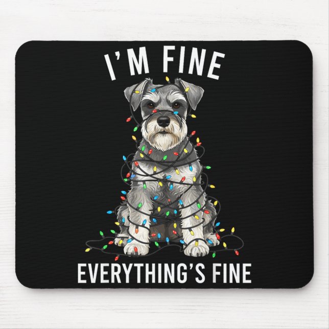 Miniature Schnauzer Christmas I'm Fine Everything  Mouse Pad (Front)