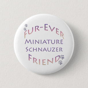 Miniature Schnauzer Furever 6 Cm Round Badge