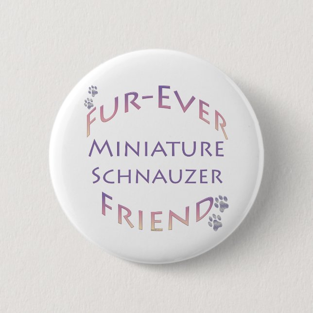 Miniature Schnauzer  Furever 6 Cm Round Badge (Front)
