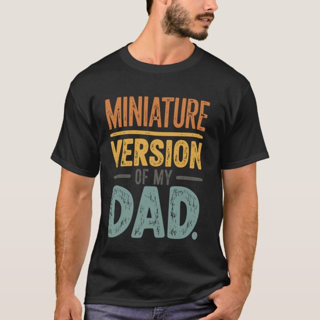 Miniature Version Of My Dad  1 T-Shirt (Front)