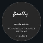 Minimal Clean Black Script Finally Save Date Classic Round Sticker<br><div class="desc">Minimal Clean Black Script Finally Save Date</div>