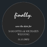 Minimal Clean Black Script Finally Save Date Classic Round Sticker<br><div class="desc">Minimal Clean Black Script Finally Save Date</div>