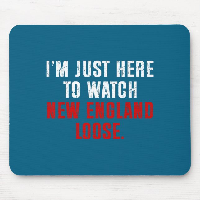 Minimal I'm just here watch new england lose funny Mouse Pad (Front)