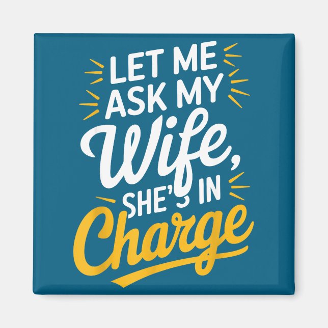 Minimal Let Ask Wife She's Charge Magnet (Front)