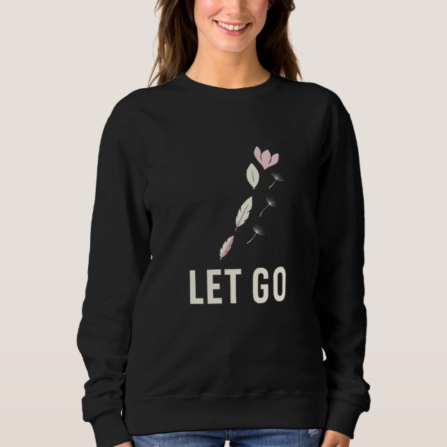 Minimal Let Go Floral Calm Quote Sweatshirt (Front)