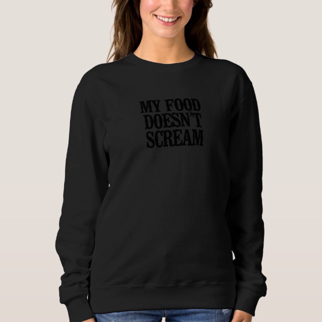 Minimal  My Food Doesn't Scream Sweatshirt (Front)