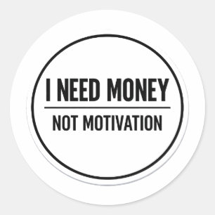 Minimalist Bold Typography "I Need Money Not Motiv Classic Round Sticker