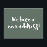 Minimalist Dark Sage We Moved New Home Moving  Postcard<br><div class="desc">This modern minimalist we moved announcement postcard features fun brush lettering in dark sage green and white.</div>
