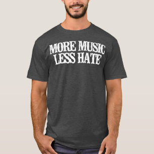 Minimalist Funny More Music Less Hate T-Shirt