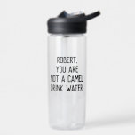 Minimalist Funny Quote Drink Water with A Name<br><div class="desc">Customisable text to write your own funny or favourite quote or keep existing one to encourage you or your loved one to drink more water "name,  you are not a camel. Drink water!"</div>