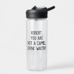 Minimalist Funny Quote Drink Water with A Name Water Bottle<br><div class="desc">Customisable text to write your own funny or favourite quote or keep existing one to encourage you or your loved one to drink more water "name,  you are not a camel. Drink water!"</div>