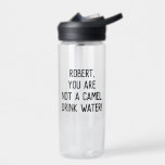 Minimalist Funny Quote Drink Water with A Name Water Bottle<br><div class="desc">Customisable text to write your own funny or favourite quote or keep existing one to encourage you or your loved one to drink more water "name,  you are not a camel. Drink water!"</div>
