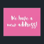 Minimalist Hot Pink We Moved New Home Moving  Postcard<br><div class="desc">This modern minimalist we moved announcement postcard features fun brush lettering in Hot Pink and white.</div>