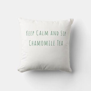 Minimalist Keep Calm and Sip Chamomile Tea Quote  Cushion