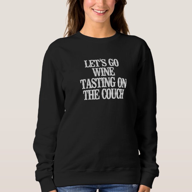 Minimalist  Let's Go Wine Tasting On The Couch Sweatshirt (Front)