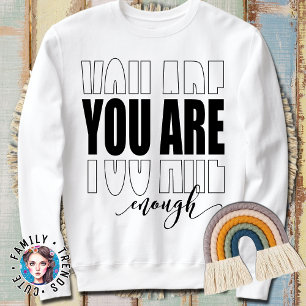 Minimalist Modern Script You are Enough Sweatshirt