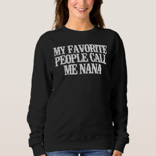 Minimalist My Favourite People Call Me Nana Sweatshirt