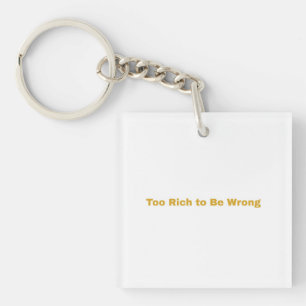 Minimalist Typography Art – “Too Rich to Be Wrong” Key Ring