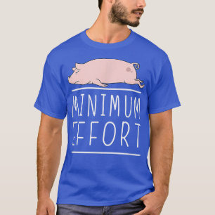 Minimum Effort Funny Pig Minimalist Lazy Joke 4161 T-Shirt