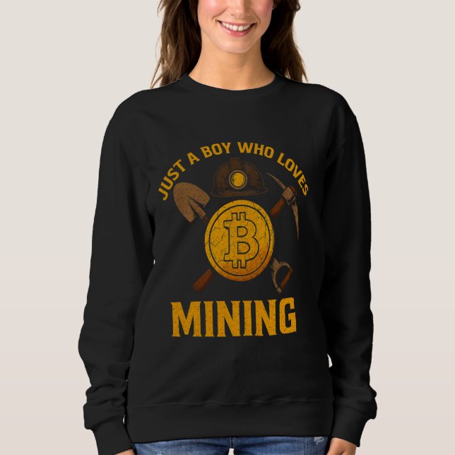 Mining Bitcoin Just a Boy Who Loves Crypto Miner Sweatshirt (Front)