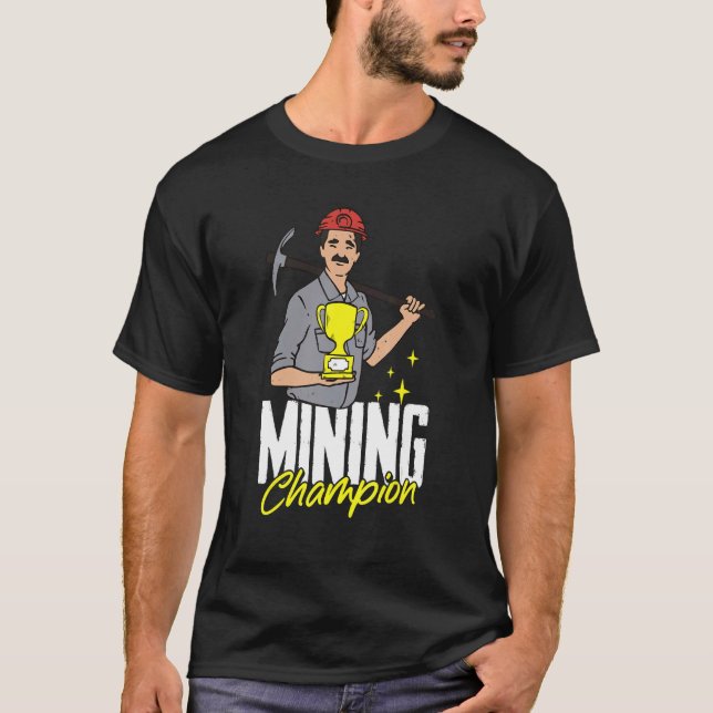 Mining Champion  Prospecting Prospector Miner Gold T-Shirt (Front)