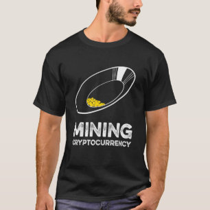 Mining Cryptocurrency  Gold Prospecting T-Shirt