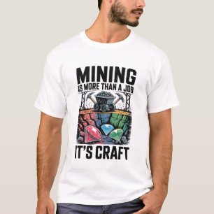 Mining Is More Than a Job It’s Craft Inspirational T-Shirt