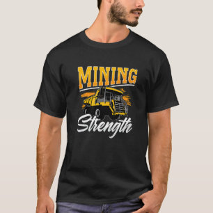 Mining Strength Driver Rock Mechanic Miner Mining T-Shirt