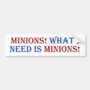 Minions! What I need is minions! Bumper Sticker