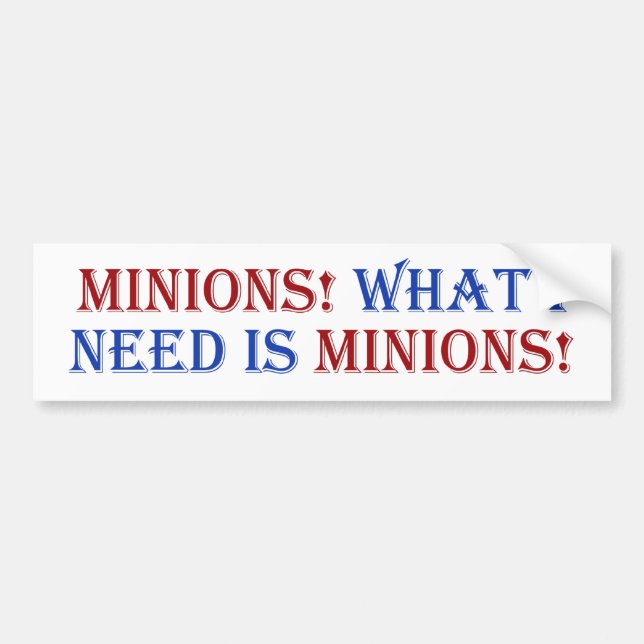Minions! What I need is minions! Bumper Sticker (Front)