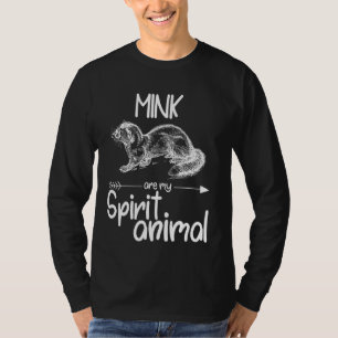 Mink Are My Spirit Animal For Men Women Weasel Ot T-Shirt