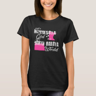 Minnesota  Just a Minnesota girl in a North Dakota T-Shirt
