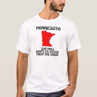 Minnesota - Our Mall Wants To Secede From Da Union T-Shirt