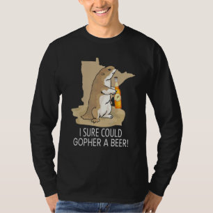 Minnesota Saying I Sure Could Gopher A Beer T-Shirt