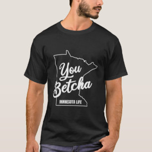Minnesota You Betcha Catchy Phrase T-Shirt