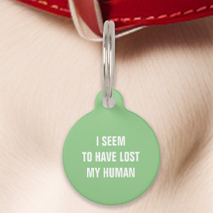 Mint Green I Seem to Have Lost My Human Funny Pet Tag