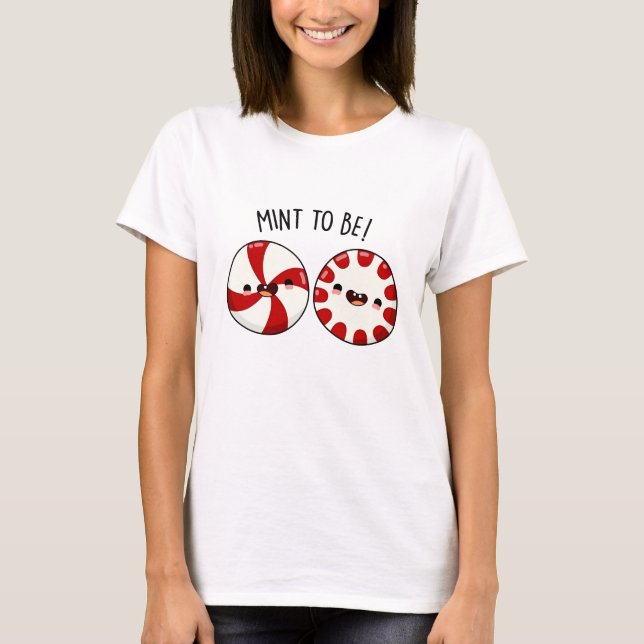 Mint To Be Funny Sweet Candy Pun T-Shirt (Front)