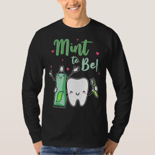 Mint To Be Funny Toothpaste & Tooth Dentist Valent T-Shirt
