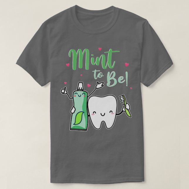 Mint To Be Funny Toothpaste  Tooth Dentist Valenti T-Shirt (Design Front)