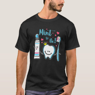 Mint To Be Toothpaste Tooth Dentist Valentine's D T-Shirt