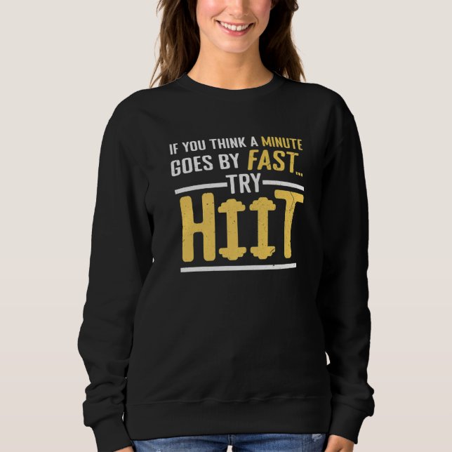 Minute Is Fast Try HIIT Fitness Interval Training  Sweatshirt (Front)