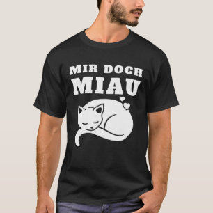 Mir Doch Miau I Don t Meow I Don t Care Cat Cats T-Shirt