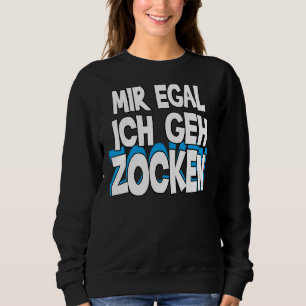 Mir Egal Ich Geh Zocken Slogan Fun Gamer Outfit 1 Sweatshirt