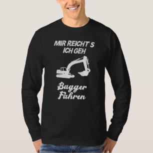 Mir Reichts Ich Geh Bagger Fahren Men's T-Shirt