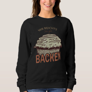 Mir Reicht's Ich Geh Baking Pastry Hobby Bakery B Sweatshirt