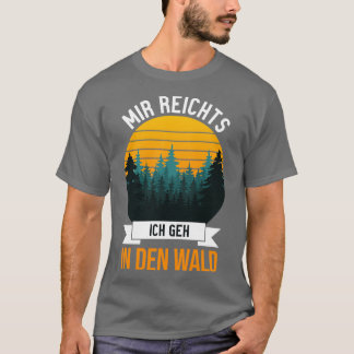 Mir reichts Ich geh in den Wald funny saying 1 T-Shirt