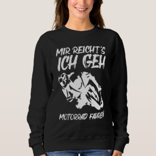 Mir Reicht's Ich Geh Motorcycle Driving Motorcycle Sweatshirt